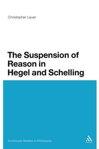 Suspension of Reason in Hegel and Schelling