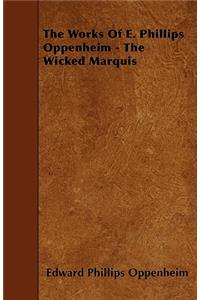 The Works Of E. Phillips Oppenheim - The Wicked Marquis