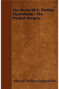 The Works of E. Phillips Oppenheim - The Wicked Marquis