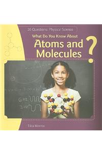 What Do You Know about Atoms and Molecules?