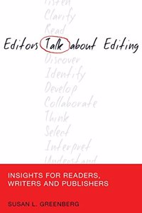 Editors Talk about Editing: Insights for Readers, Writers and Publishers