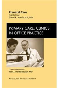 Prenatal Care, an Issue of Primary Care Clinics in Office Practice