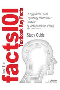 Studyguide for Social Psychology of Consumer Behavior by (Editor), Michaela Wanke, ISBN 9781841694986