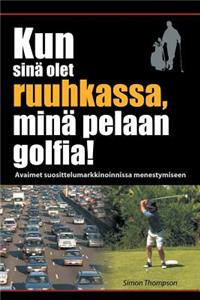 Kun sinä olet ruuhkassa, minä pelaan golfia! (While You're in a Traffic Jam, I'm Playing Golf!)