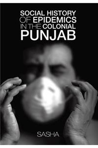 Social History of Epidemics in the Colonial Punjab