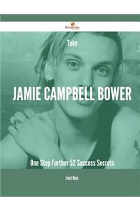 Take Jamie Campbell Bower One Step Further - 52 Success Secrets