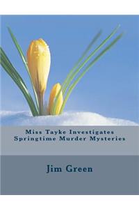 Miss Tayke Investigates Springtime Murder Mysteries