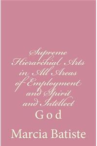 Supreme Hierarchial Arts in All Areas of Employment and Spirit and Intellect