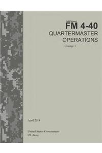 Field Manual FM 4-40 Quartermaster Operations Change 1 April 2014
