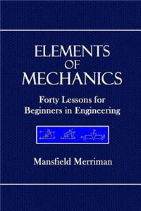Elements in Mechanics: Forty Lessons for Beginners in Engineering