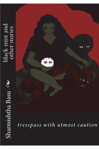 Black Mist and Other Stories: Tresspass with Utmost Caution