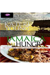 Jamaica Mi Hungry!: The Taste of St. Anne's and St. Catherine's Parishes