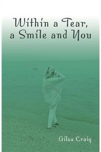 Within a Tear, a Smile and You
