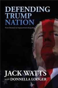 Defending Trump Nation: From Election to Impeachment Acquittal