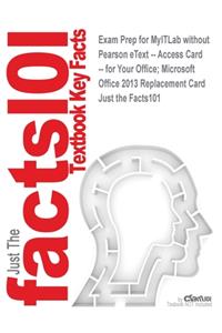Exam Prep for MyITLab without Pearson eText -- Access Card -- for Your Office; Microsoft Office 2013 Replacement Card