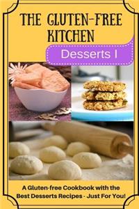 The Gluten-Free Kitchen -Desserts I: A Gluten-Free Cookbook with the Best Desserts Recipes - Just for You!