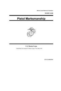 Marine Corps Reference Publication MCRP 3-01B Pistol Marksmanship 25 November 2003