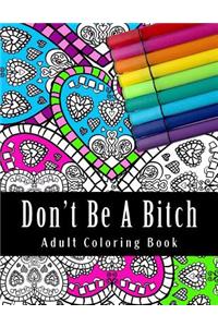 Don't Be A Bitch Adult Coloring Book