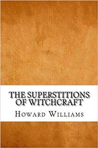 The Superstitions of Witchcraft