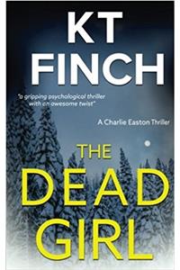 The Dead Girl: A Gripping Psychological Thriller With an Awesome Twist (Charlie Easton Thriller)