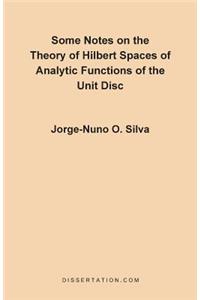 Some Notes on the Theory of Hilbert Spaces of Analytic Functions of the Unit Disc