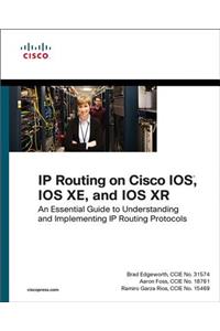 IP Routing on Cisco Ios, IOS Xe, and IOS Xr: An Essential Guide to Understanding and Implementing IP Routing Protocols