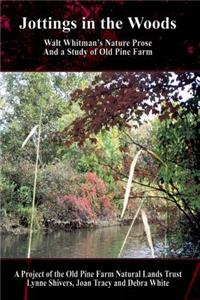 Jottings in the Woods: Walt Whitman's Nature Prose and a Study of Old Pine Farm