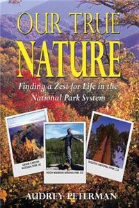 Our True Nature - Finding a Zest for Life in the National Park System