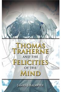 Thomas Traherne and the Felicities of the Mind