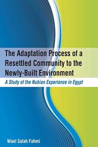 Adaptation Process of a Resettled Community to the Newly-Built Environment A Study of the Nubian Experience in Egypt