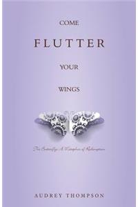 Come Flutter Your Wings