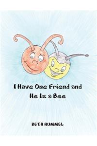 I Have One Friend and He Is a Bee