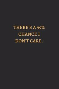 There Is 99 Chance I Do Not Care Gold