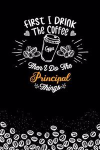 First I Drink The Coffee and I Do the Principal Thnigs