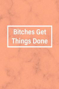 Bitches Get Things Done