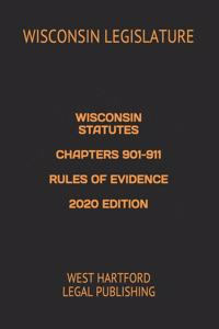 Wisconsin Statutes Chapters 901-911 Rules of Evidence 2020 Edition