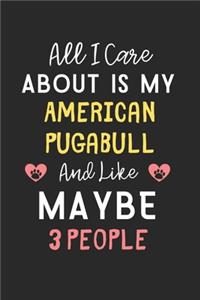 All I care about is my American Pugabull and like maybe 3 people