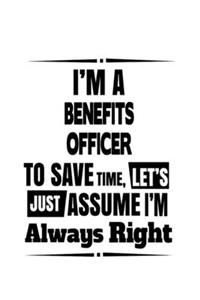 I'm A Benefits Officer To Save Time, Let's Assume That I'm Always Right