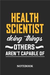 Health Scientist Doing Things Others Aren't Capable of Notebook