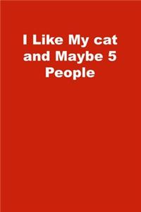 I Like My cat and Maybe 5 People