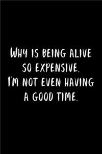 Why Is Being Alive So Expensive. I'm Not Even Having A Good Time.