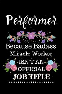 Performer Because Badass Miracle Worker Isn't an Official Job Title