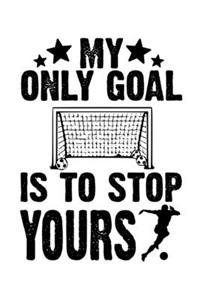 My Only Goal Is To Stop Yours