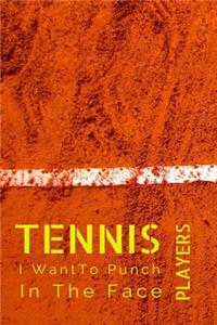 Tennis Players I Want To Punch In The Face