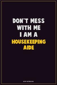Don't Mess With Me, I Am A Housekeeping Aide