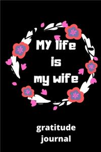 My life is my wife gratitude journal