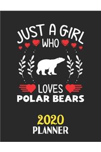 Just A Girl Who Loves Polar Bears 2020 Planner: Weekly Monthly 2020 Planner For Girl Women Who Loves Polar Bears 8.5x11 67 Pages