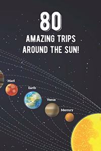 80 Amazing Trips Around The Sun
