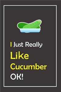 I Just Really Like Cucumber, OK !