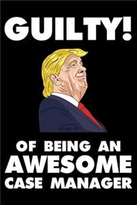 Guilty! Of Being An Awesome Case Manager